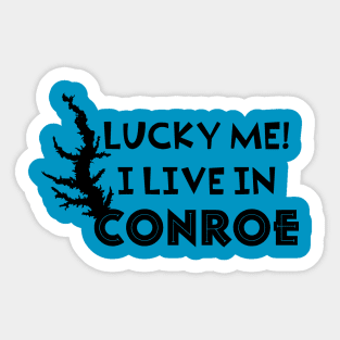 Lucky me! I live in Conroe Sticker